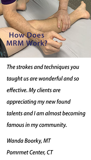 The strokes and techniques you taught us are wonderful and so effective. My clients are appreciating my new found talents and I am almost becoming famous in my community.Wanda Boorky MT, Pomrmet Center, CT