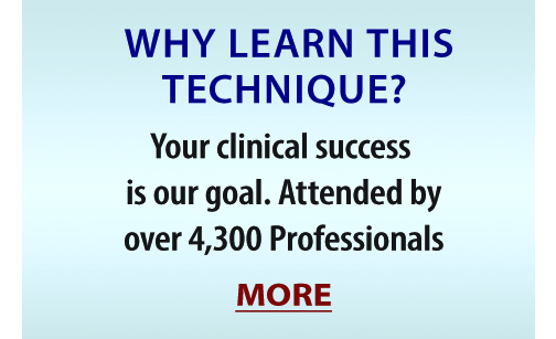 WHY LEARN THIS TECHNIQUE? Your clinical success is our goal. Attended by over 4,300 Professionals. MORE