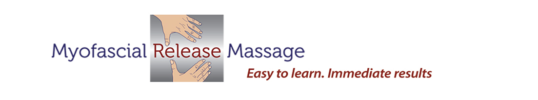 Myofascial Release Massage: Easy To Learn. Immediate Results.